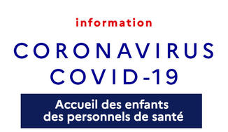 Coronavirus COVID - 19 - Accueil des enfants des personnels de santé